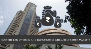 How the ban on Rs 500 and Rs 1000 notes will affect stock market?